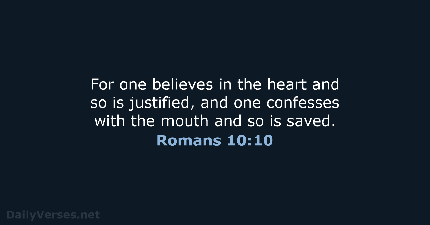 For one believes in the heart and so is justified, and one… Romans 10:10