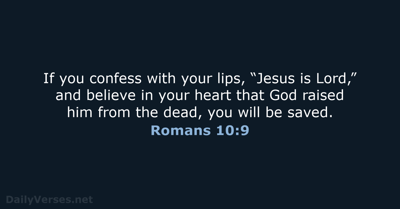 If you confess with your lips, “Jesus is Lord,” and believe in… Romans 10:9