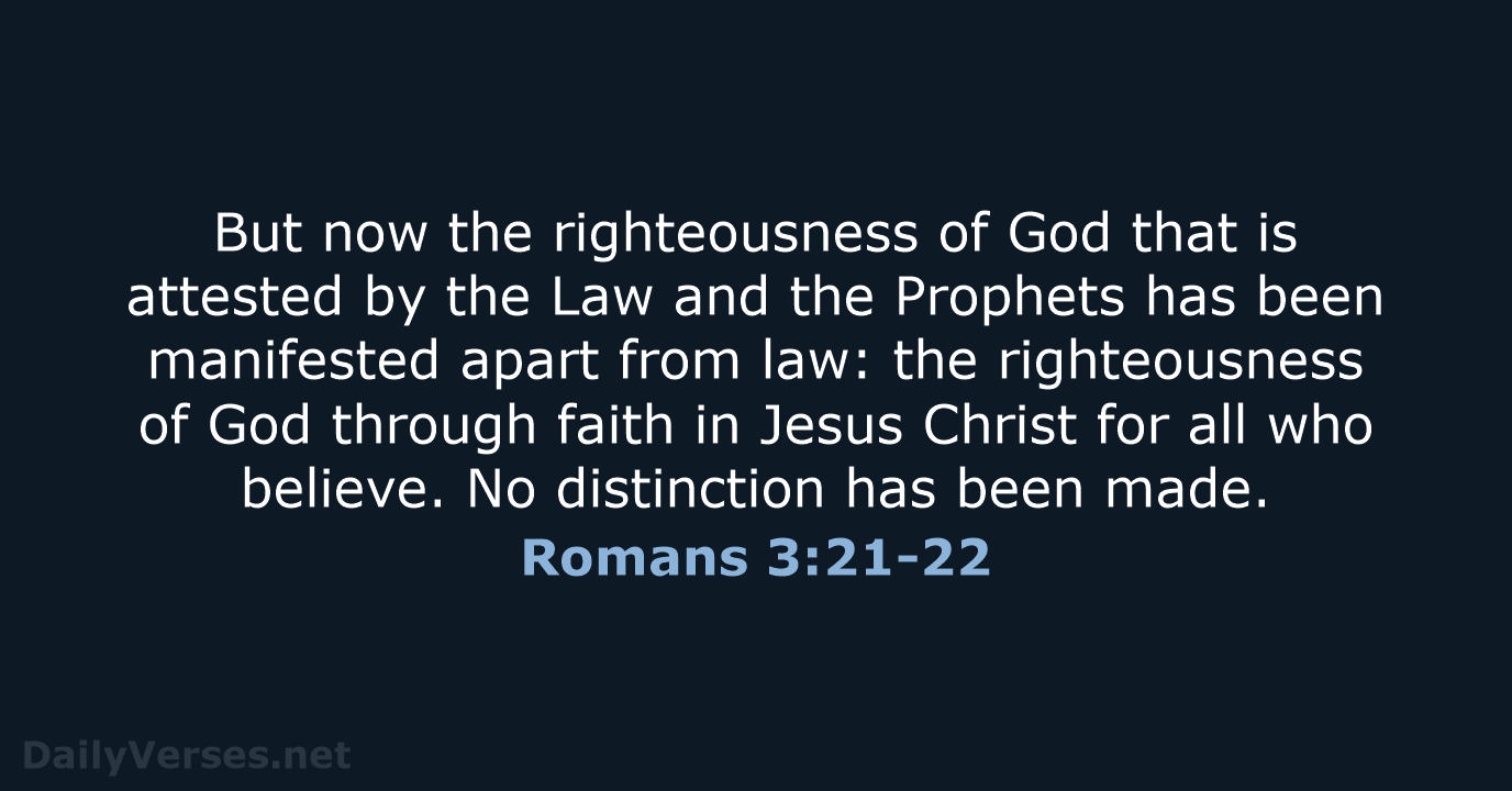 But now the righteousness of God that is attested by the Law… Romans 3:21-22