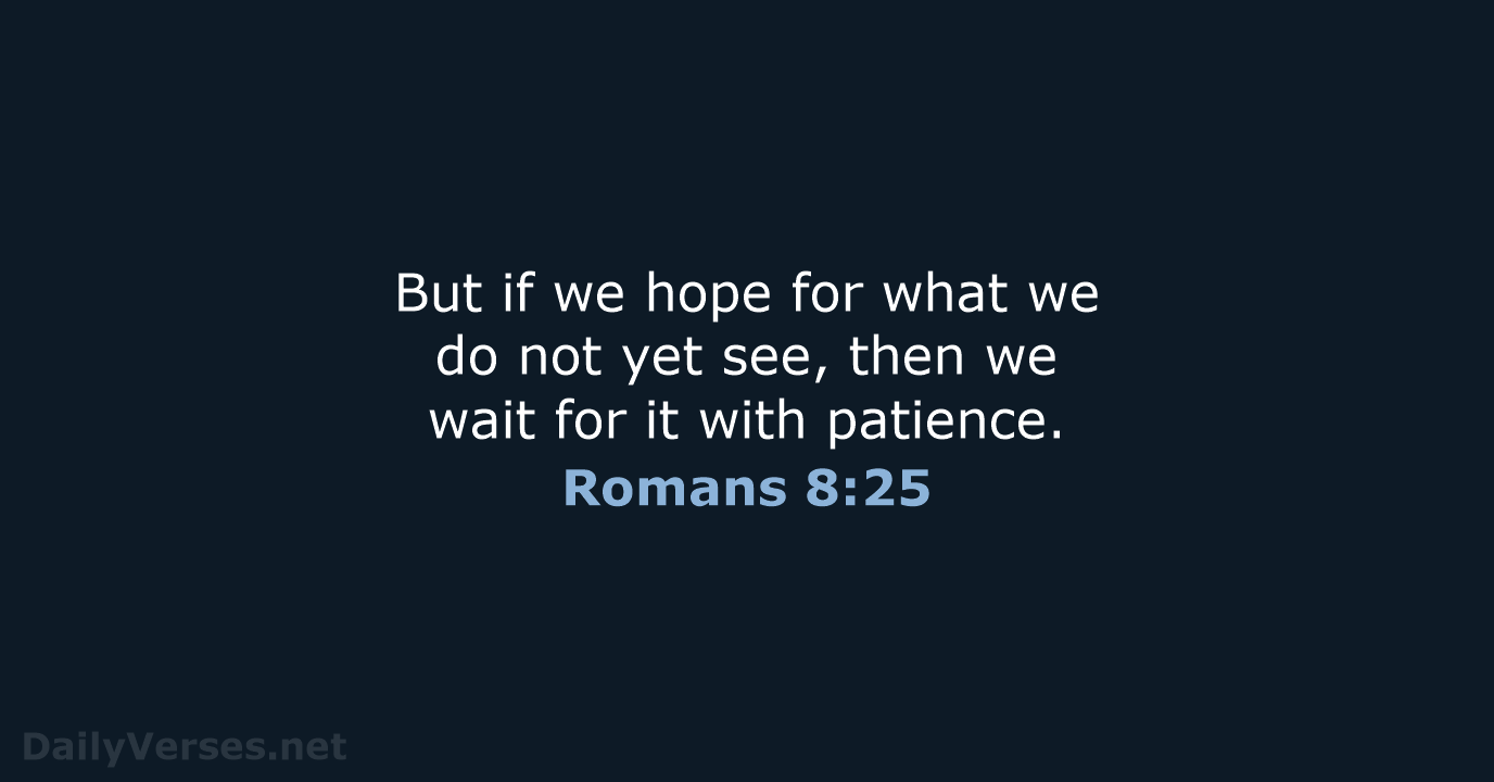 But if we hope for what we do not yet see, then… Romans 8:25