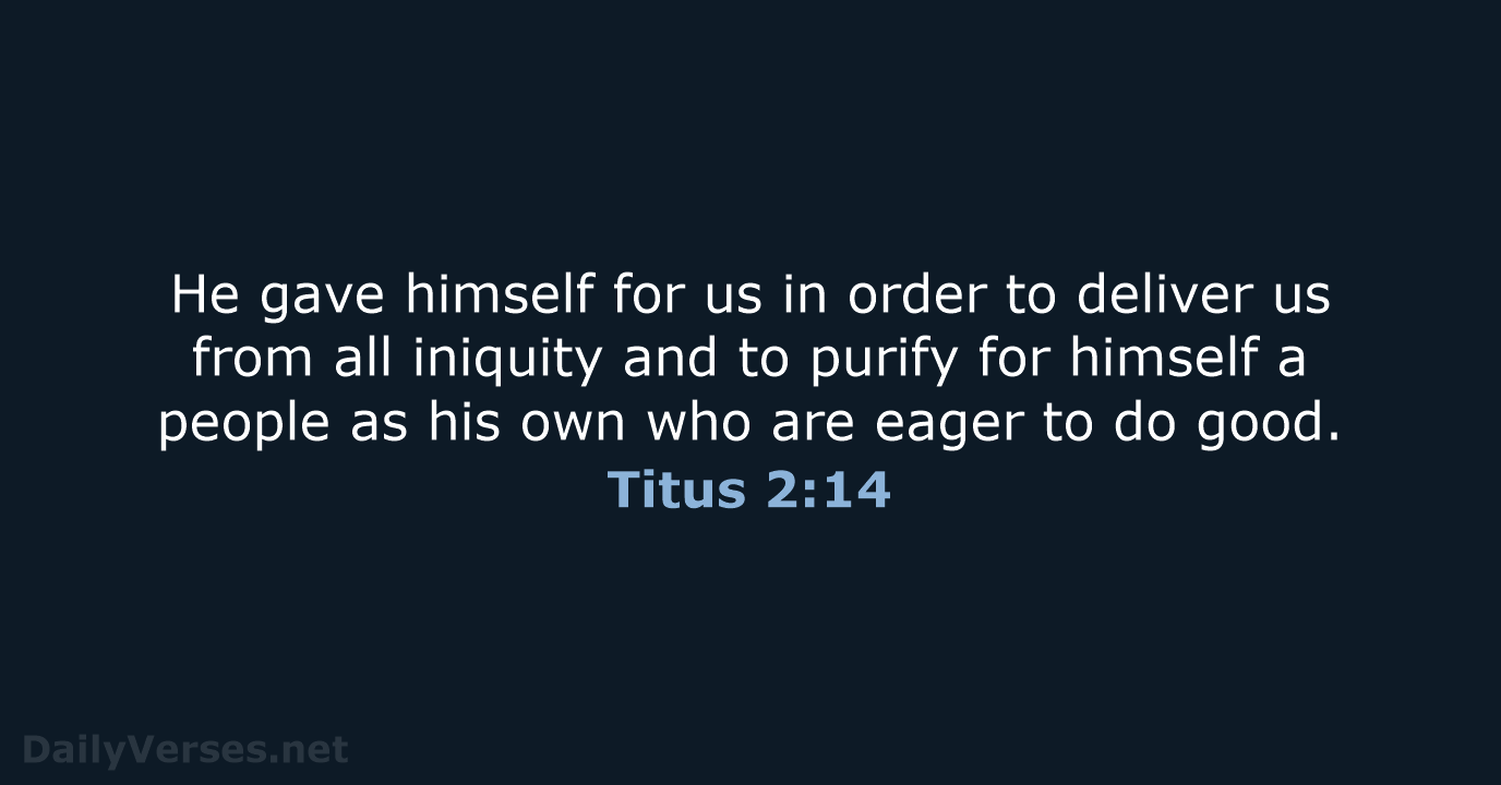 He gave himself for us in order to deliver us from all… Titus 2:14