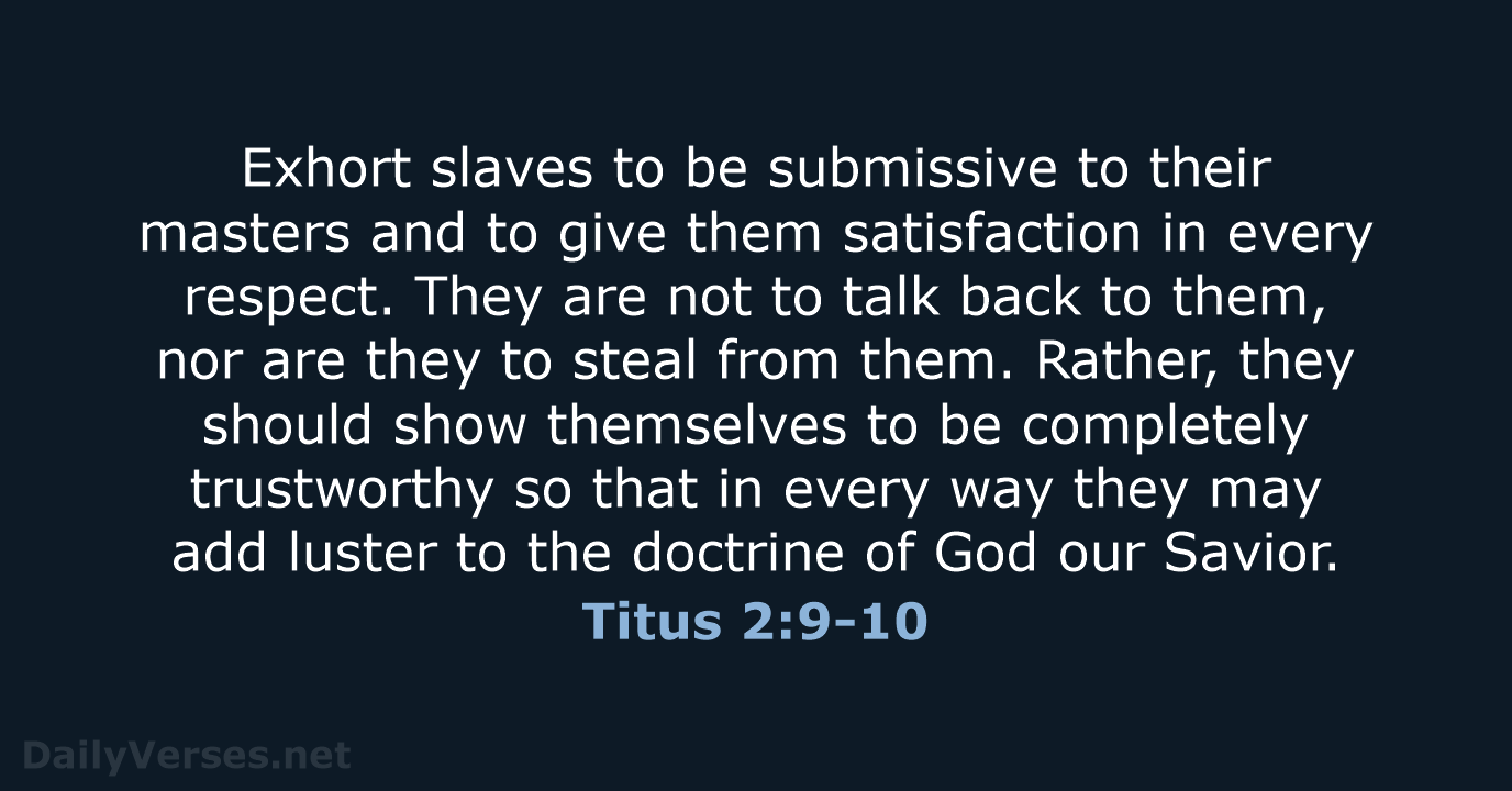 Exhort slaves to be submissive to their masters and to give them… Titus 2:9-10