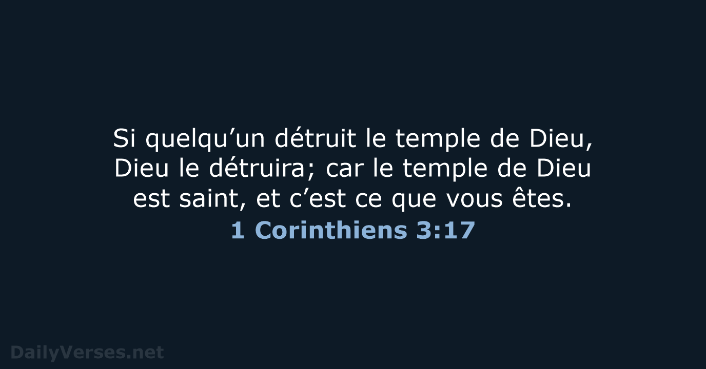 Si quelqu’un détruit le temple de Dieu, Dieu le détruira; car le… 1 Corinthiens 3:17
