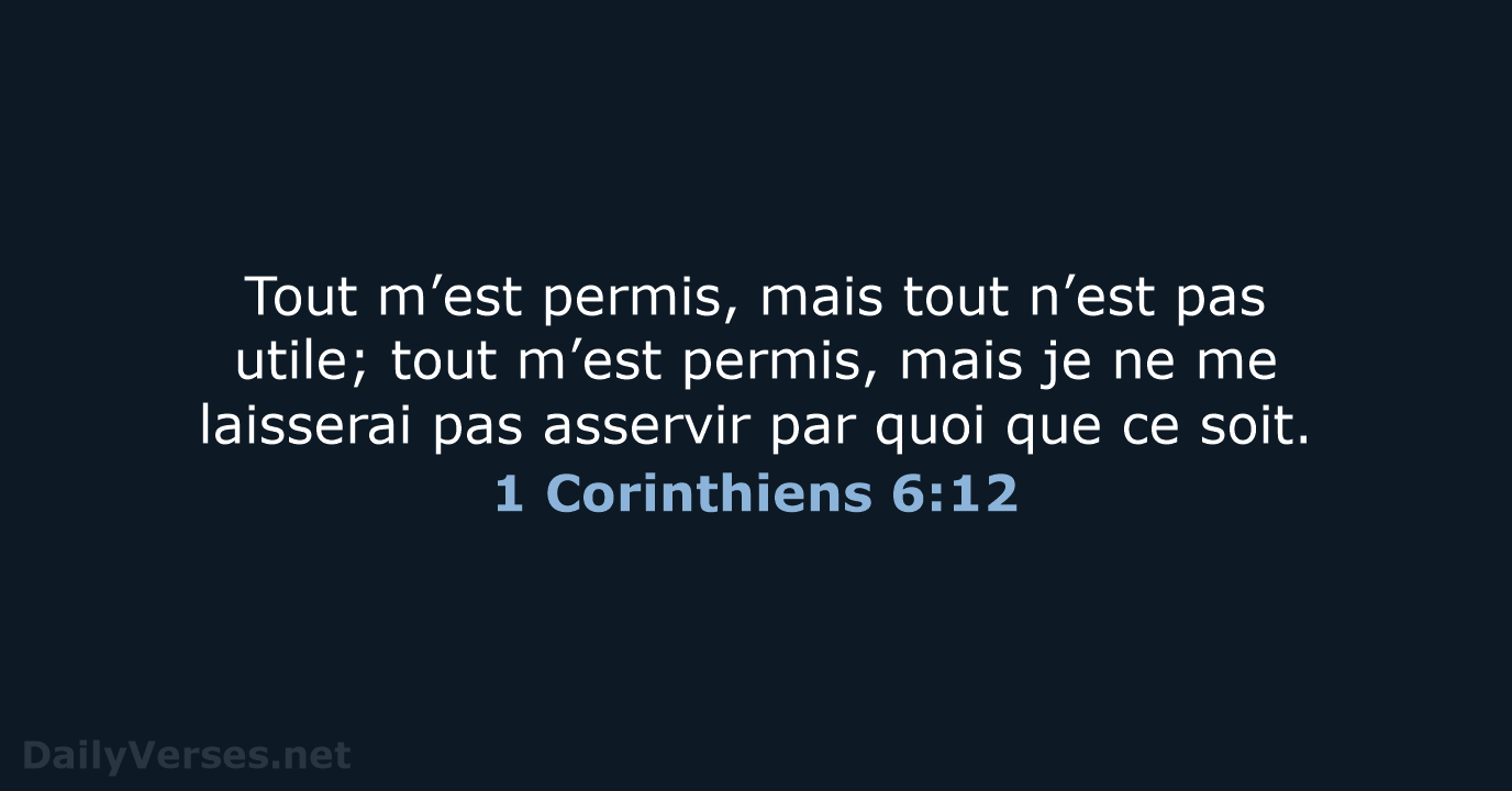 Tout m’est permis, mais tout n’est pas utile; tout m’est permis, mais… 1 Corinthiens 6:12