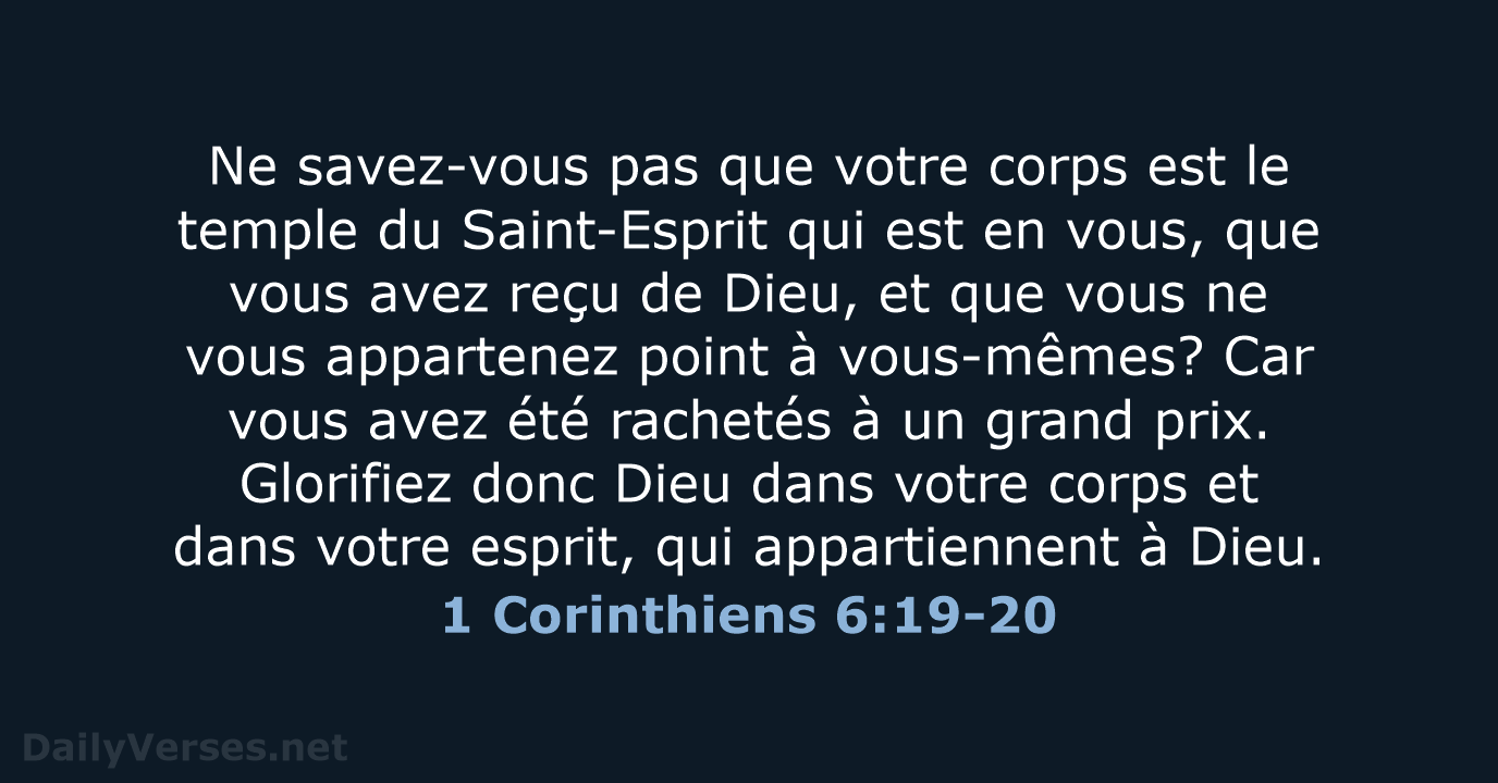 Ne savez-vous pas que votre corps est le temple du Saint-Esprit qui… 1 Corinthiens 6:19-20