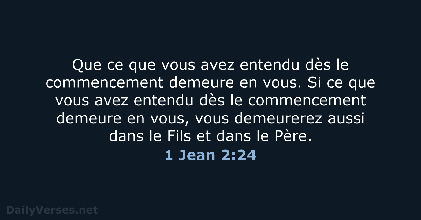 Que ce que vous avez entendu dès le commencement demeure en vous… 1 Jean 2:24