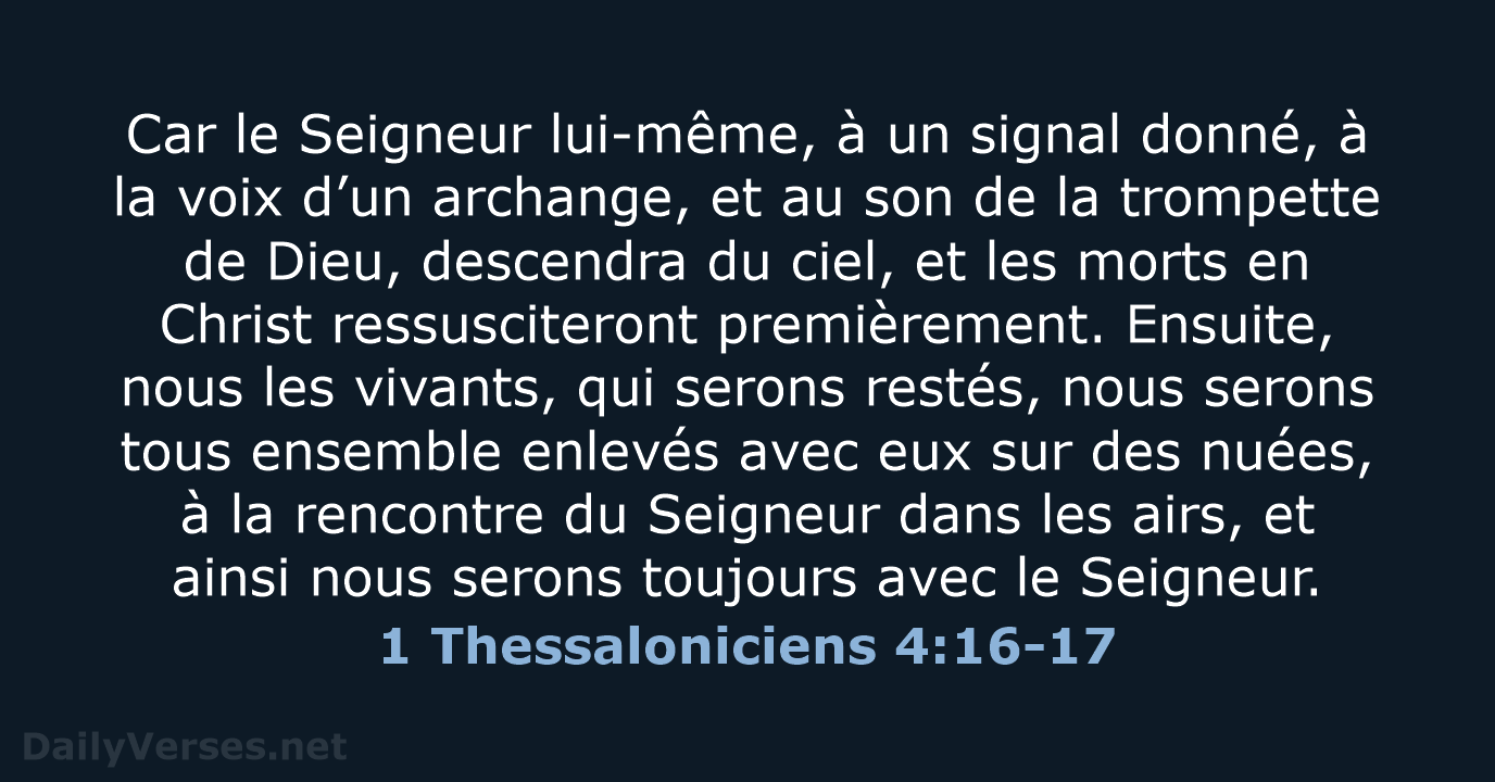 Car le Seigneur lui-même, à un signal donné, à la voix d’un… 1 Thessaloniciens 4:16-17