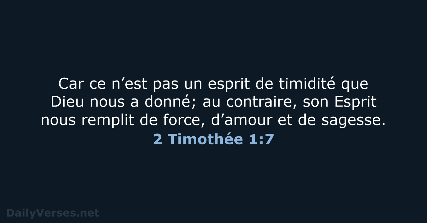 Car ce n’est pas un esprit de timidité que Dieu nous a… 2 Timothée 1:7