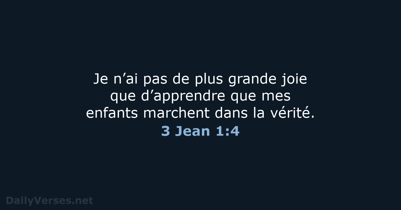 Je n’ai pas de plus grande joie que d’apprendre que mes enfants… 3 Jean 1:4