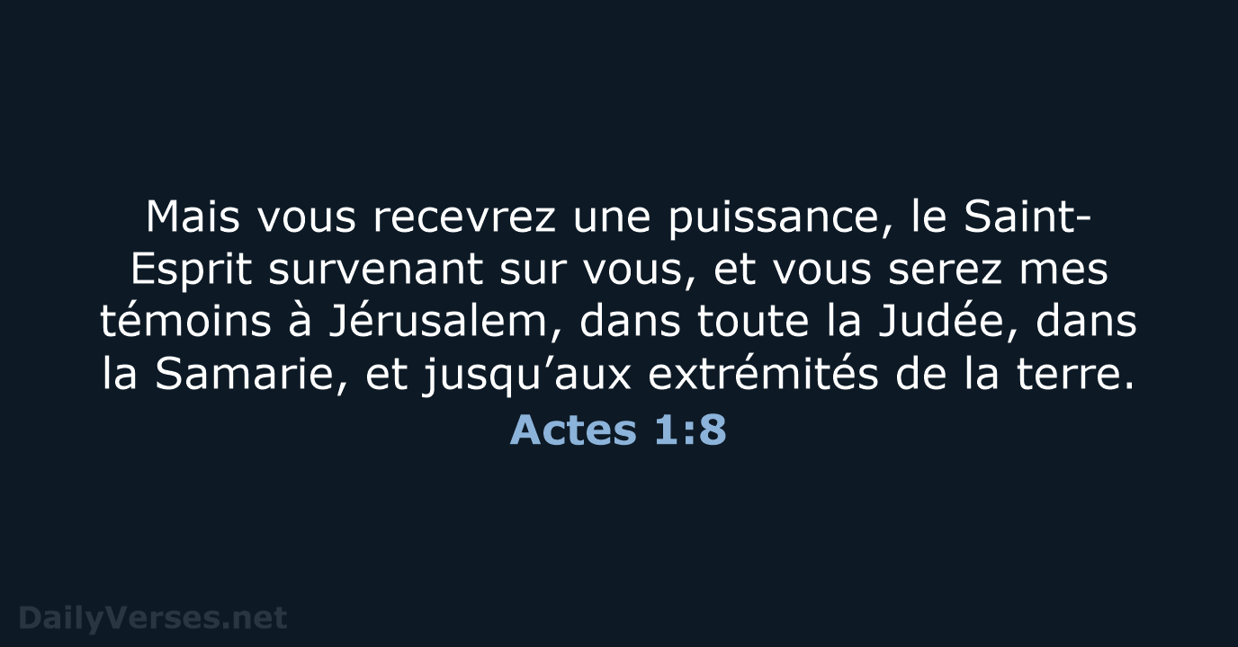 Mais vous recevrez une puissance, le Saint-Esprit survenant sur vous, et vous… Actes 1:8