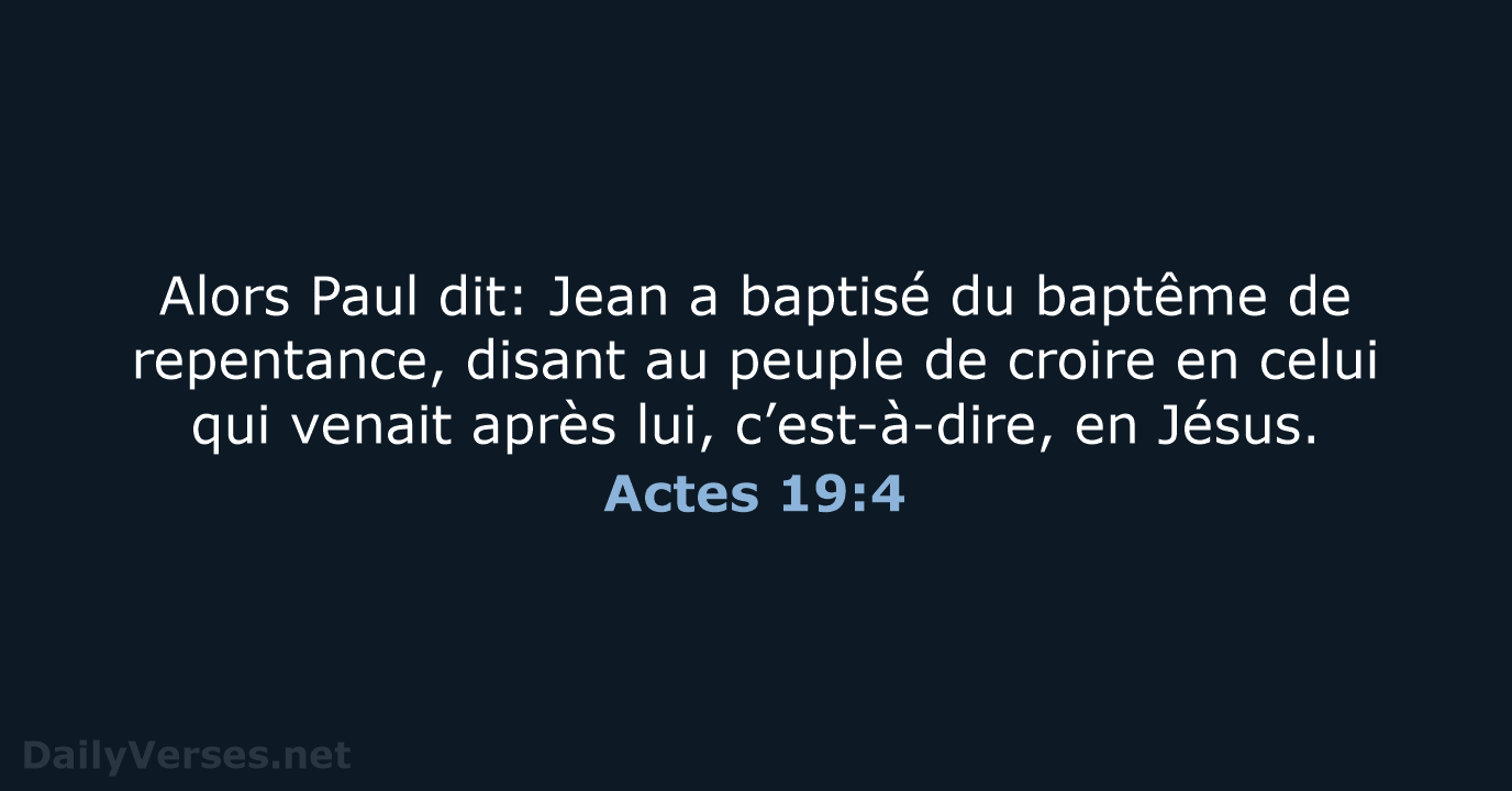 Alors Paul dit: Jean a baptisé du baptême de repentance, disant au… Actes 19:4
