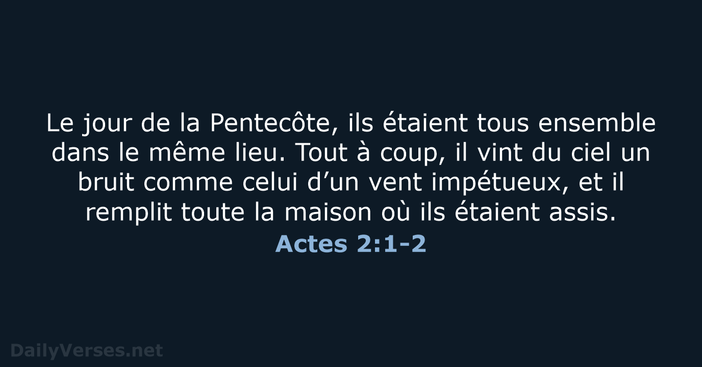 Le jour de la Pentecôte, ils étaient tous ensemble dans le même… Actes 2:1-2