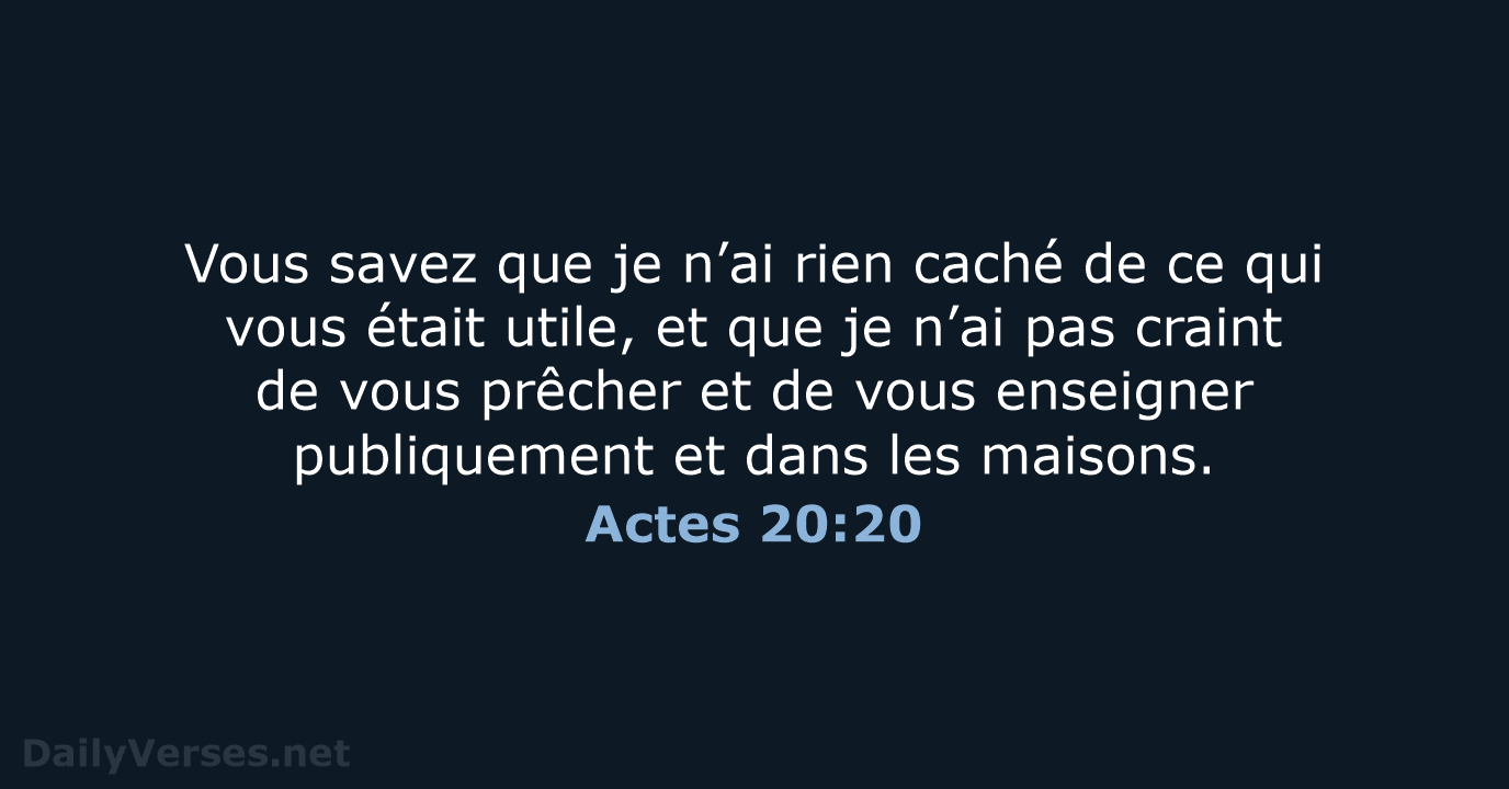 Vous savez que je n’ai rien caché de ce qui vous était… Actes 20:20