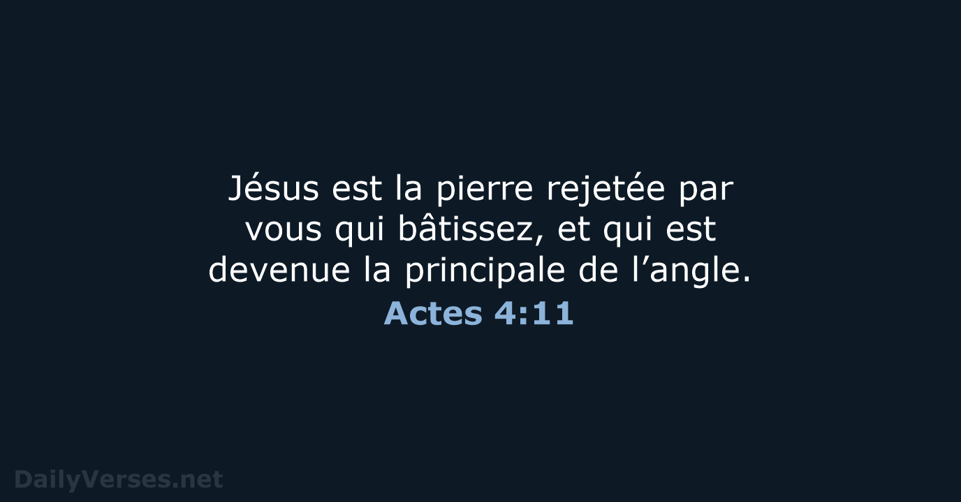 Jésus est la pierre rejetée par vous qui bâtissez, et qui est… Actes 4:11