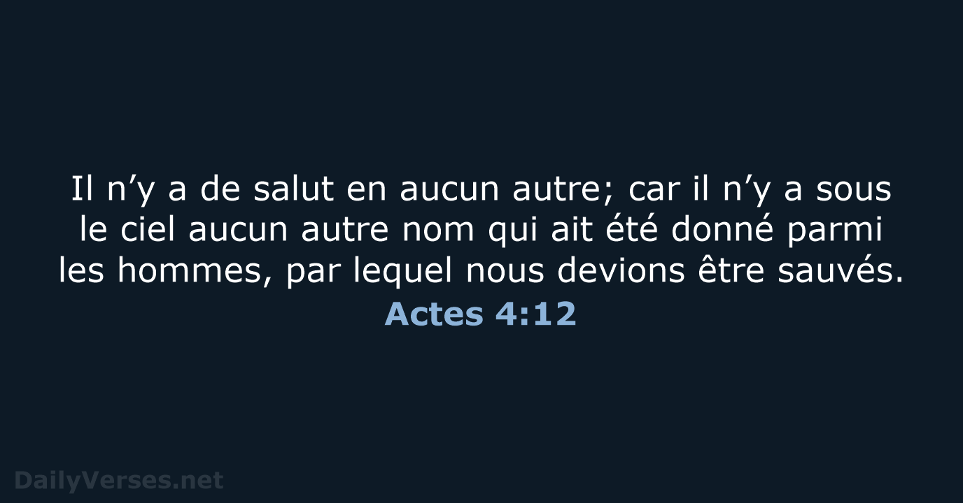 Il n’y a de salut en aucun autre; car il n’y a… Actes 4:12