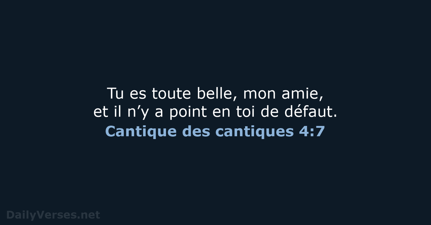 Tu es toute belle, mon amie, et il n’y a point en… Cantique des cantiques 4:7