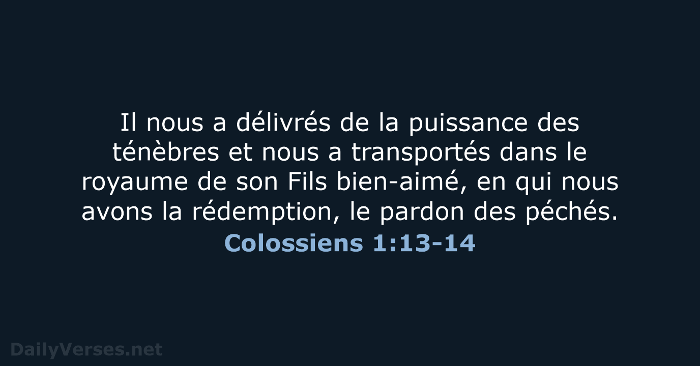 Il nous a délivrés de la puissance des ténèbres et nous a… Colossiens 1:13-14