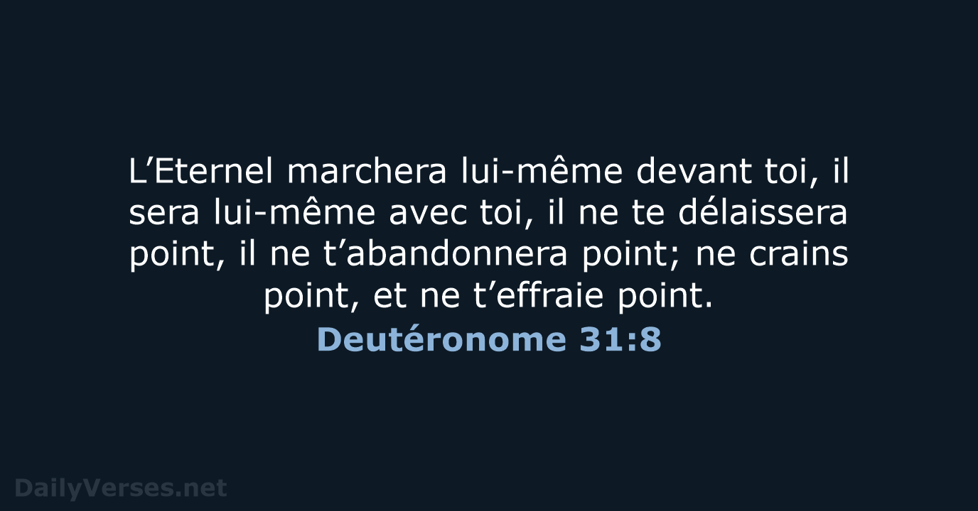 L’Eternel marchera lui-même devant toi, il sera lui-même avec toi, il ne… Deutéronome 31:8