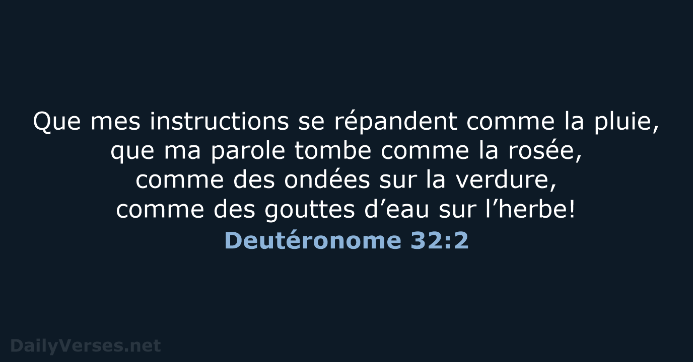 Que mes instructions se répandent comme la pluie, que ma parole tombe… Deutéronome 32:2