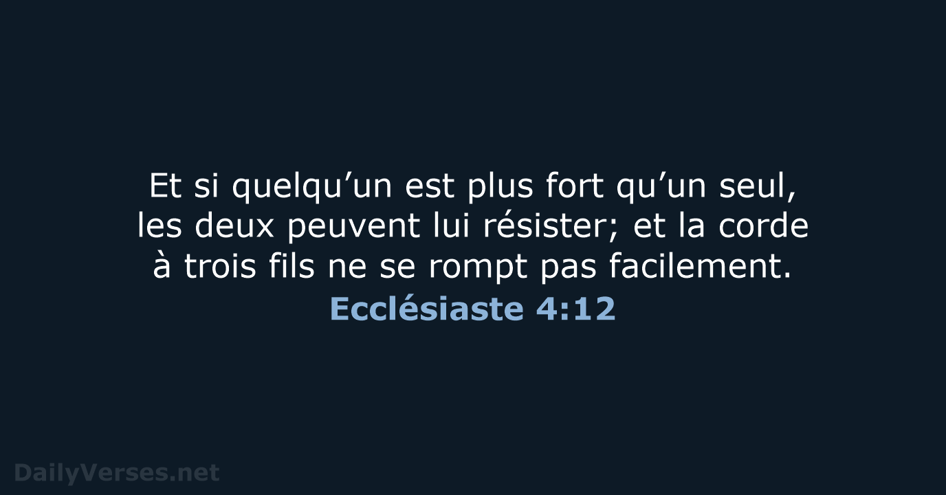 Et si quelqu’un est plus fort qu’un seul, les deux peuvent lui… Ecclésiaste 4:12