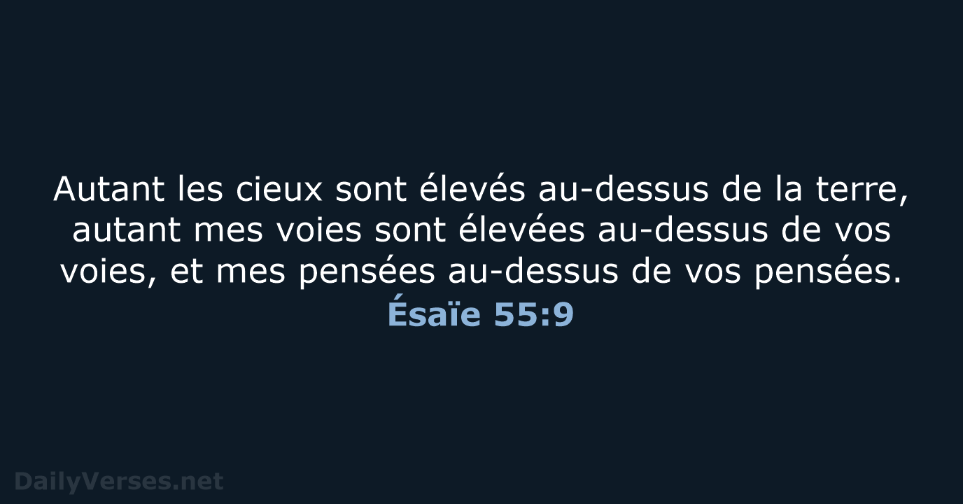 Autant les cieux sont élevés au-dessus de la terre, autant mes voies… Ésaïe 55:9