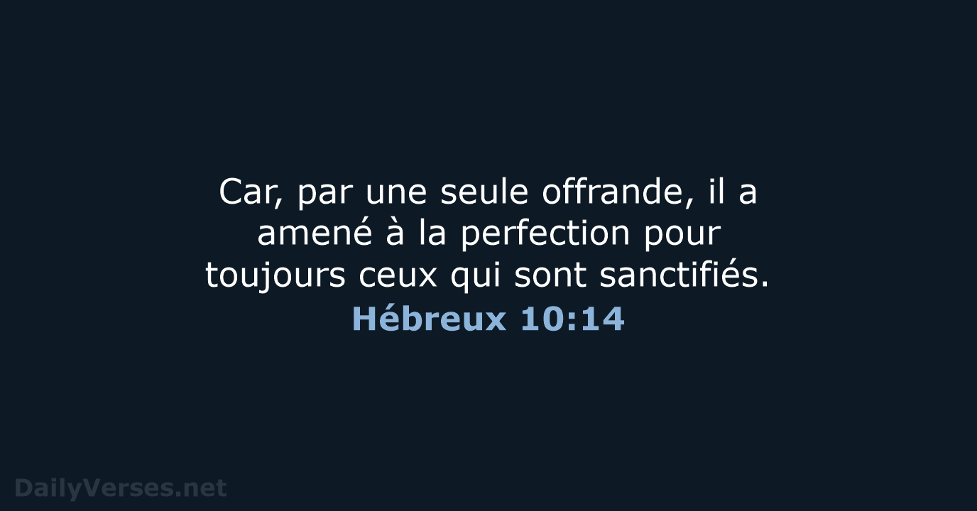Car, par une seule offrande, il a amené à la perfection pour… Hébreux 10:14