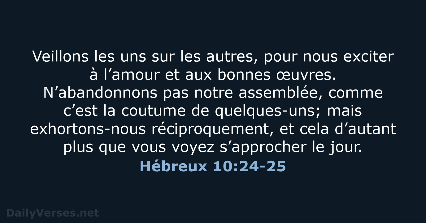 Veillons les uns sur les autres, pour nous exciter à l’amour et… Hébreux 10:24-25