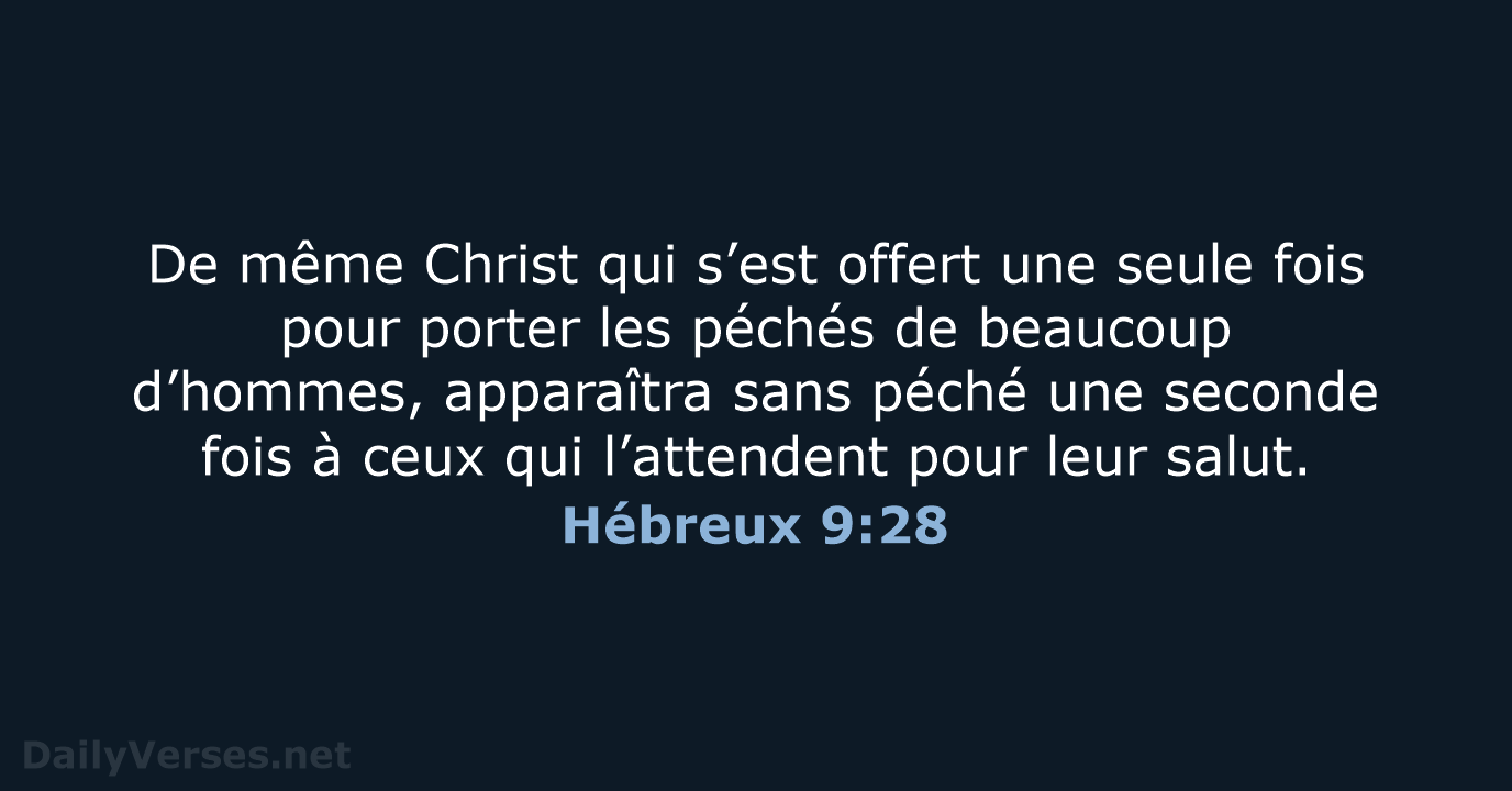 De même Christ qui s’est offert une seule fois pour porter les… Hébreux 9:28
