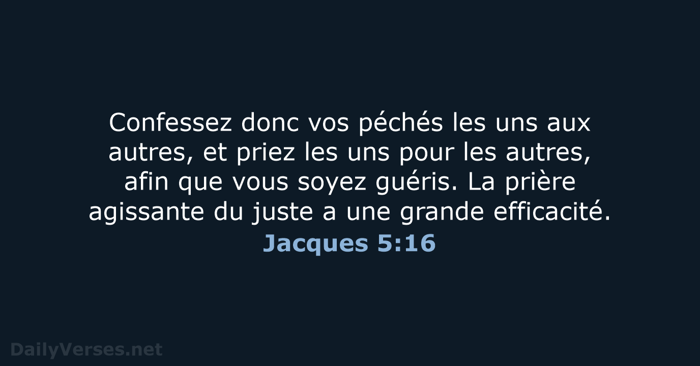 Confessez donc vos péchés les uns aux autres, et priez les uns… Jacques 5:16