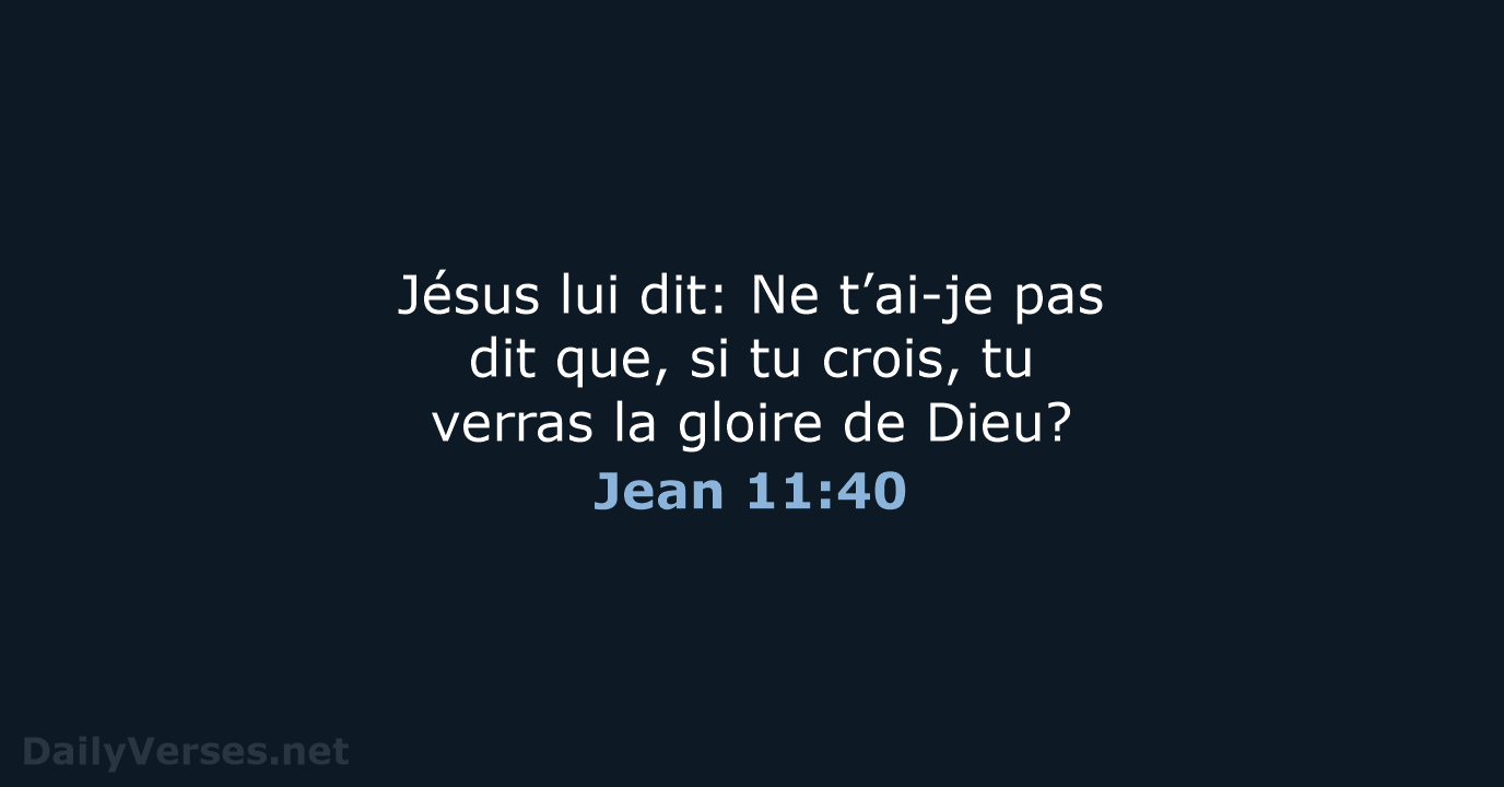 Jésus lui dit: Ne t’ai-je pas dit que, si tu crois, tu… Jean 11:40