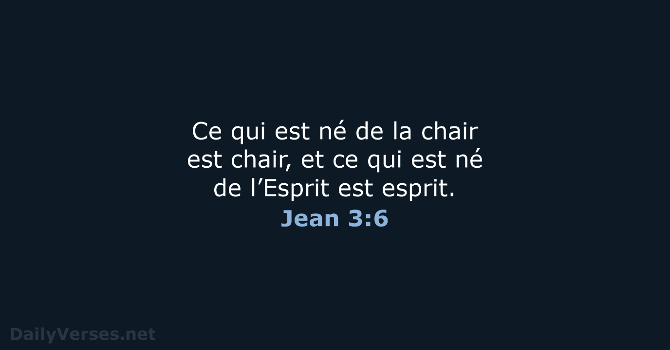 Ce qui est né de la chair est chair, et ce qui… Jean 3:6