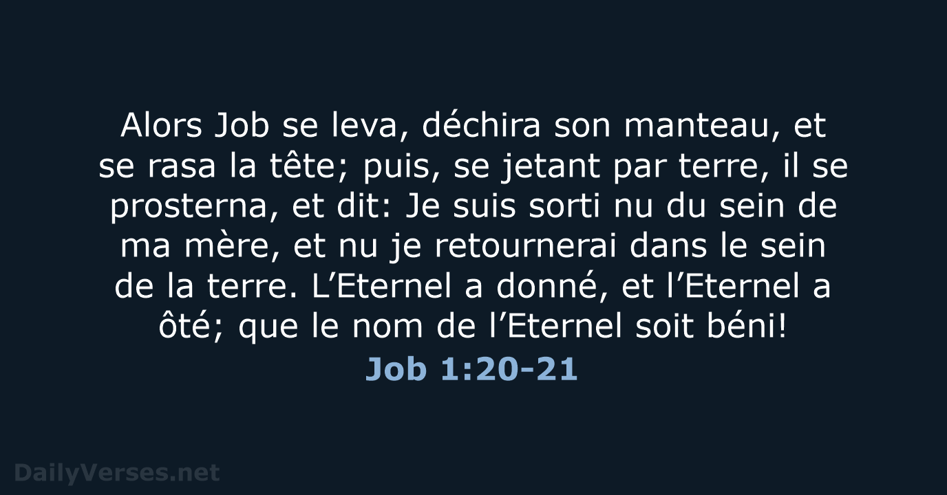 Alors Job se leva, déchira son manteau, et se rasa la tête… Job 1:20-21