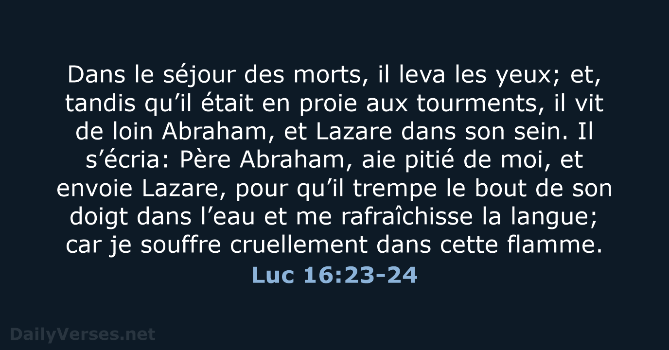 Dans le séjour des morts, il leva les yeux; et, tandis qu’il… Luc 16:23-24