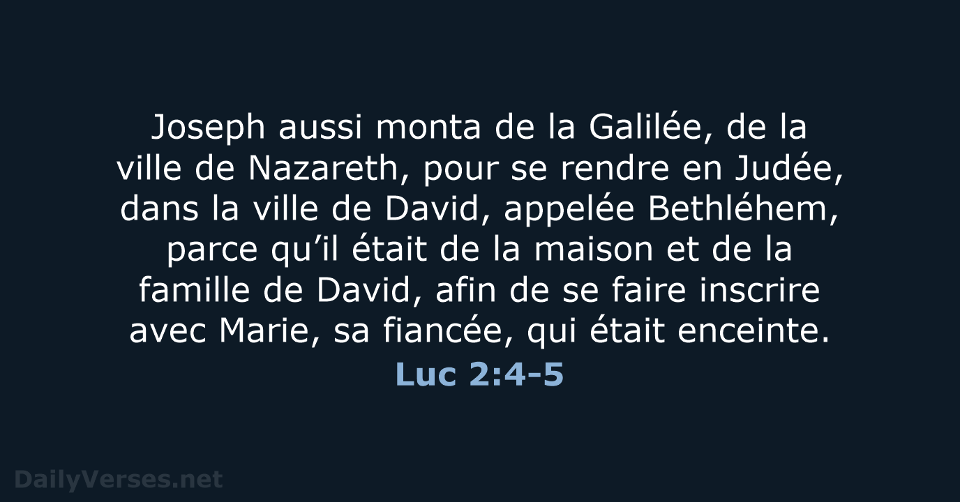 Joseph aussi monta de la Galilée, de la ville de Nazareth, pour… Luc 2:4-5