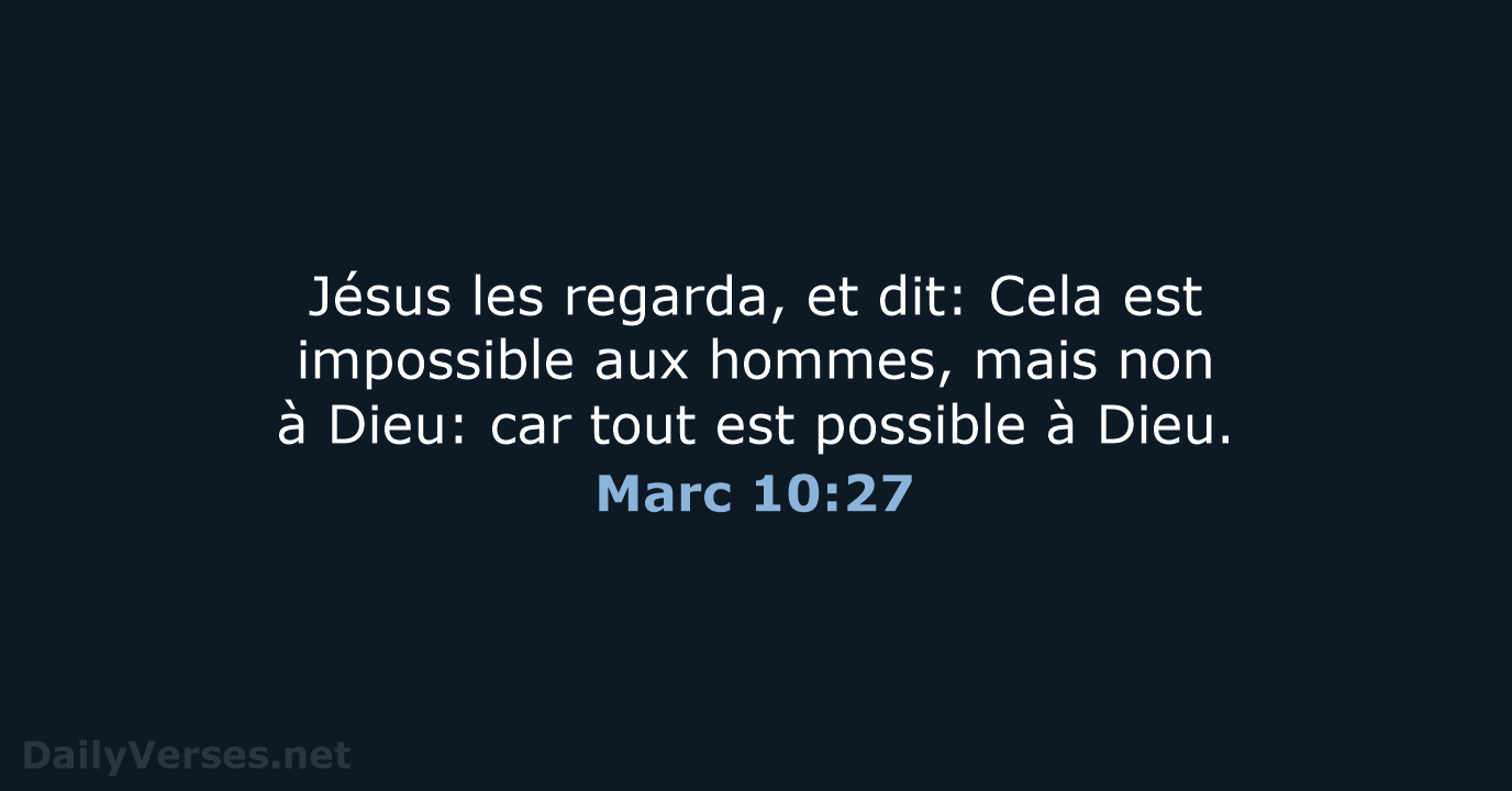 Jésus les regarda, et dit: Cela est impossible aux hommes, mais non… Marc 10:27