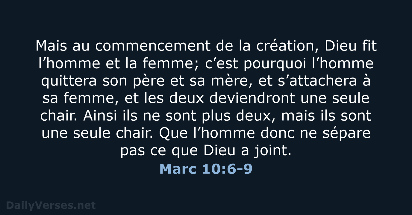 Mais au commencement de la création, Dieu fit l’homme et la femme… Marc 10:6-9