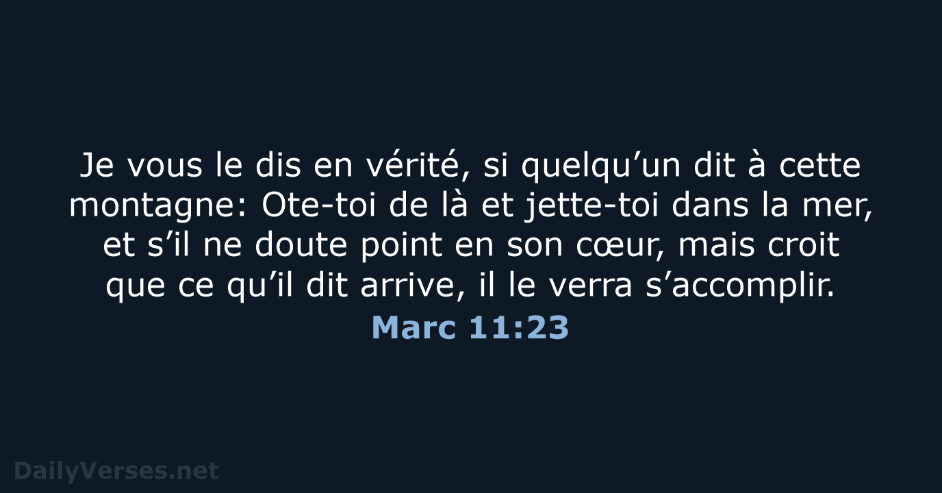 Je vous le dis en vérité, si quelqu’un dit à cette montagne:… Marc 11:23