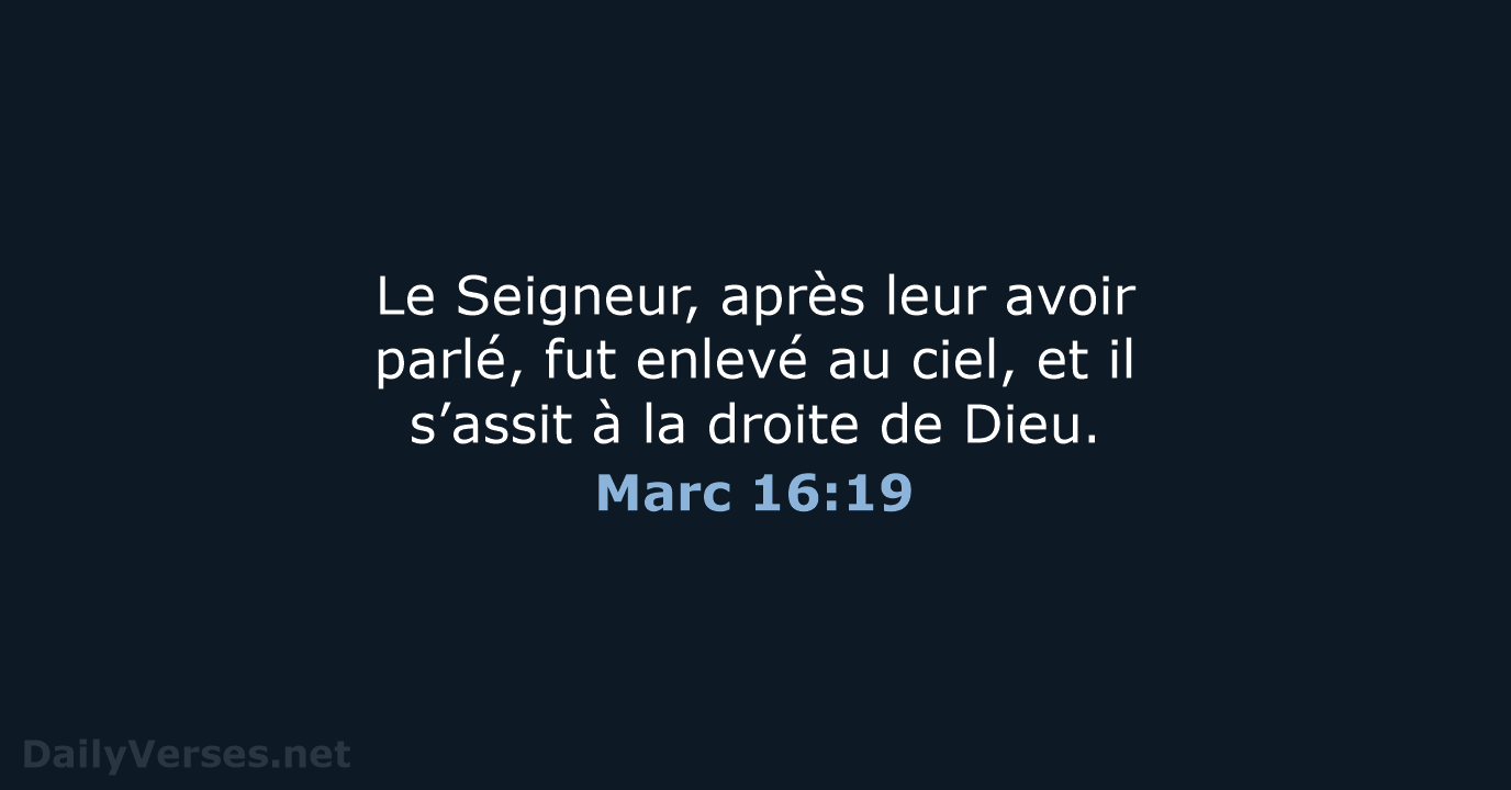 Le Seigneur, après leur avoir parlé, fut enlevé au ciel, et il… Marc 16:19