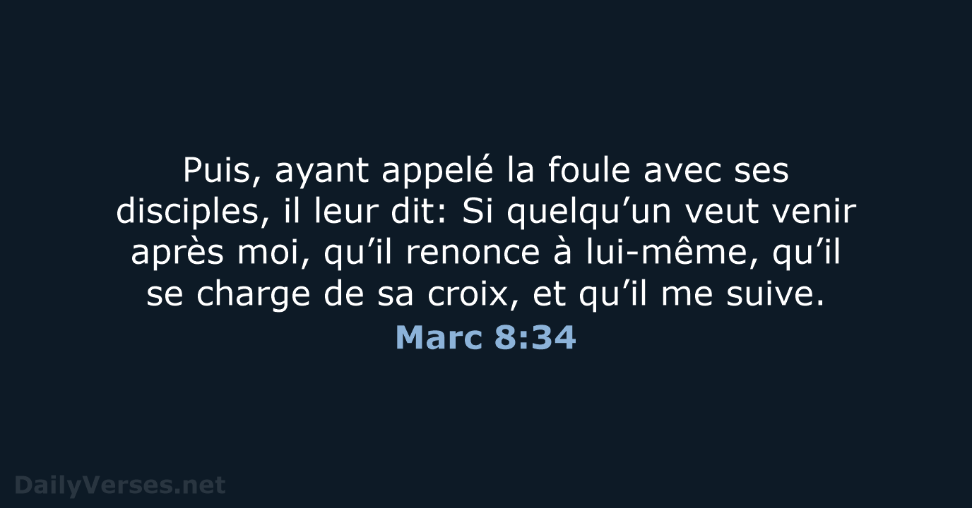 Puis, ayant appelé la foule avec ses disciples, il leur dit: Si… Marc 8:34