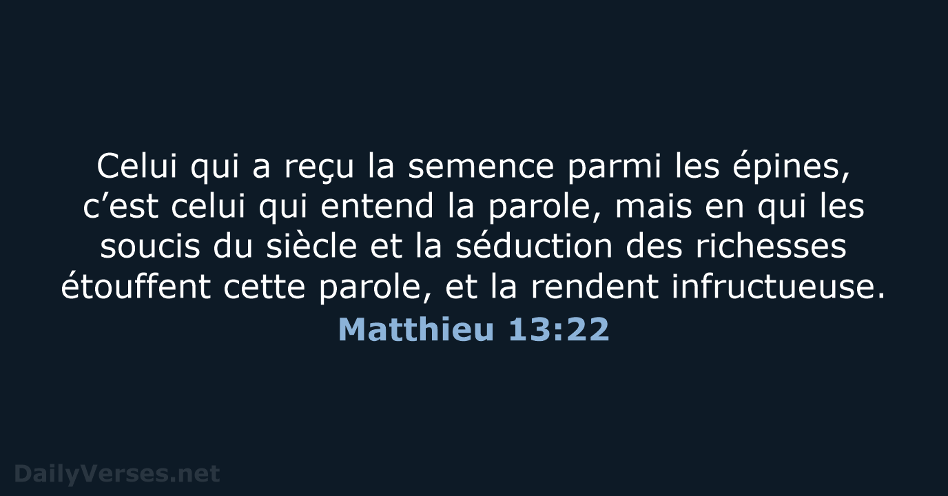 Celui qui a reçu la semence parmi les épines, c’est celui qui… Matthieu 13:22