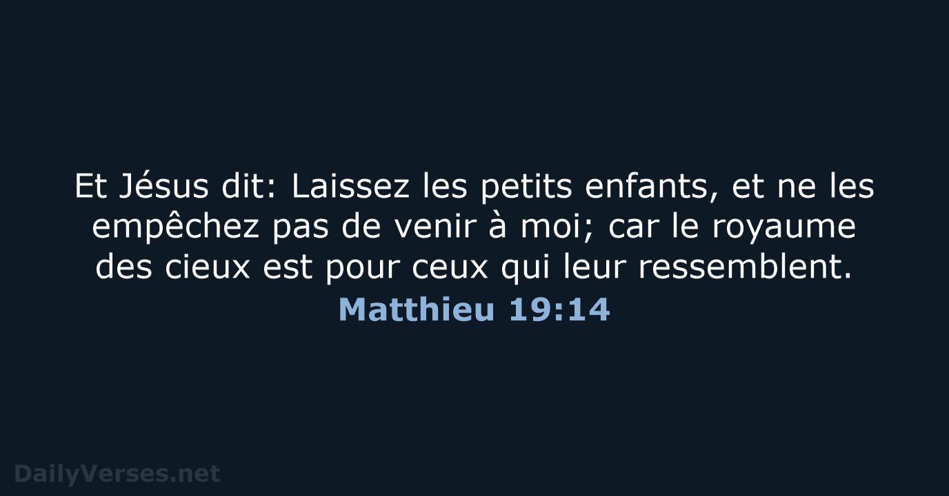 Et Jésus dit: Laissez les petits enfants, et ne les empêchez pas… Matthieu 19:14