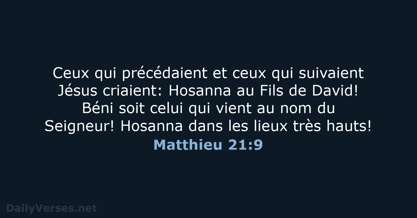 Ceux qui précédaient et ceux qui suivaient Jésus criaient: Hosanna au Fils… Matthieu 21:9