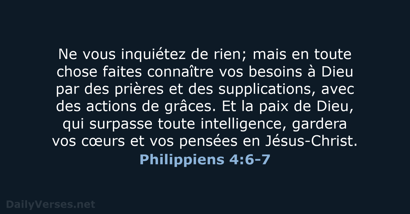 Ne vous inquiétez de rien; mais en toute chose faites connaître vos… Philippiens 4:6-7