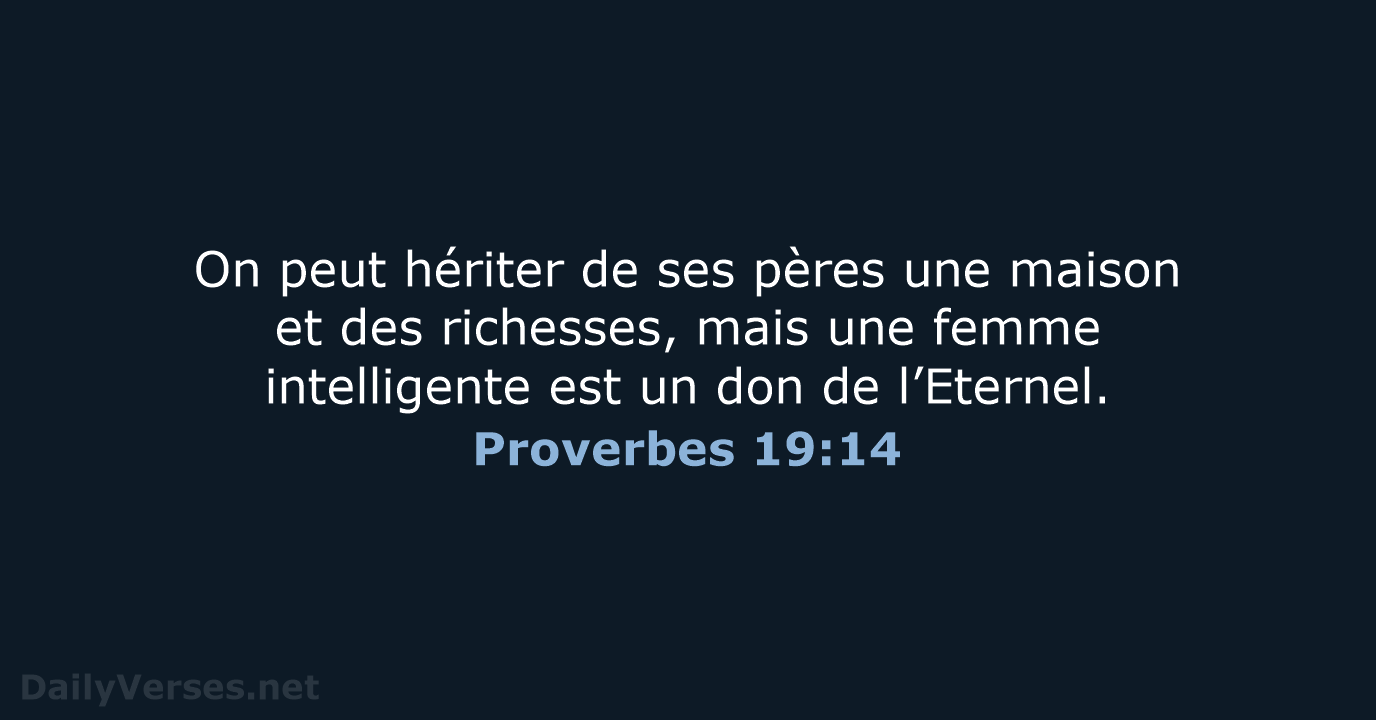 On peut hériter de ses pères une maison et des richesses, mais… Proverbes 19:14