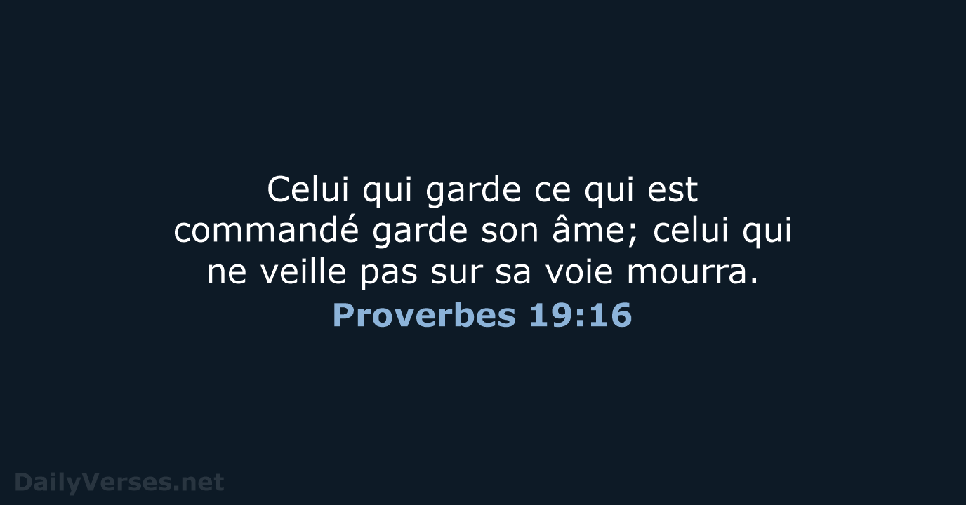 Celui qui garde ce qui est commandé garde son âme; celui qui… Proverbes 19:16