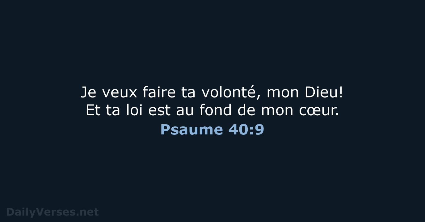 Je veux faire ta volonté, mon Dieu! Et ta loi est au… Psaume 40:9