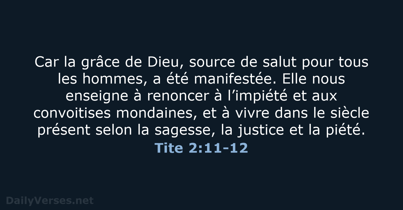 Car la grâce de Dieu, source de salut pour tous les hommes… Tite 2:11-12