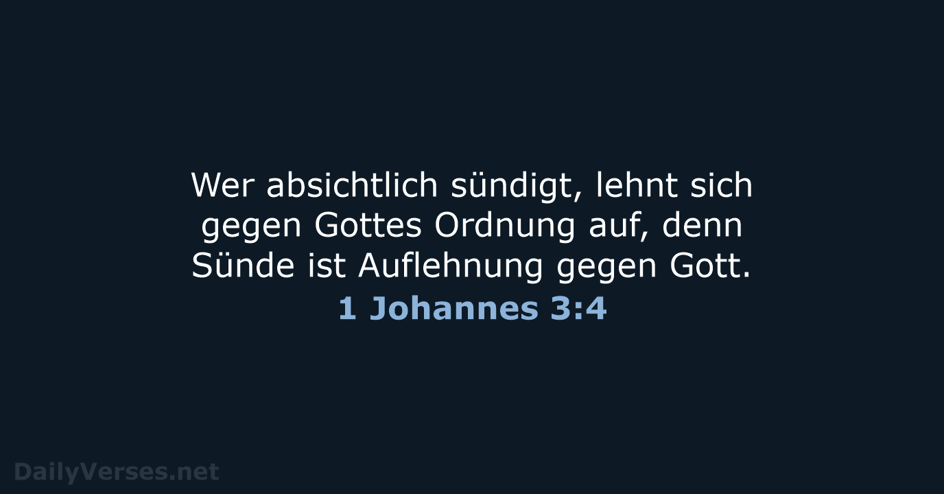 Wer absichtlich sündigt, lehnt sich gegen Gottes Ordnung auf, denn Sünde ist… 1 Johannes 3:4