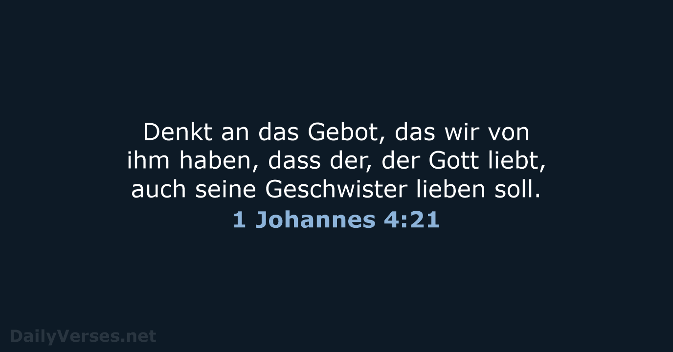 Denkt an das Gebot, das wir von ihm haben, dass der, der… 1 Johannes 4:21