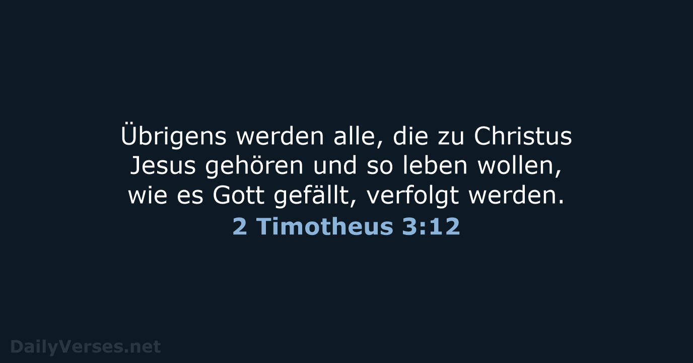 Übrigens werden alle, die zu Jesus Christus gehören und so leben wollen… 2 Timotheus 3:12